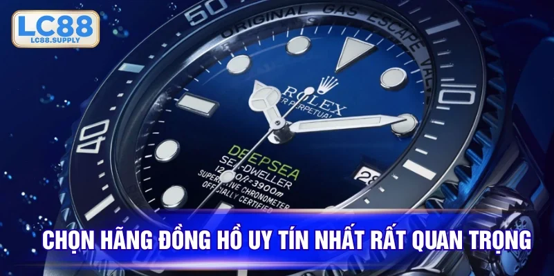 Chọn được hãng đồng hồ uy tín nhất rất quan trọng