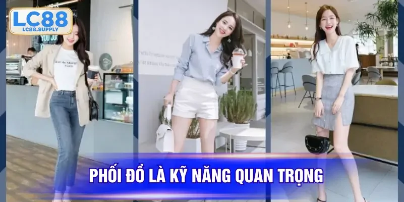 Phối đồ là kỹ năng quan trọng