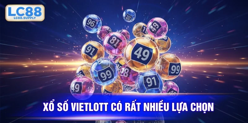 Rất nhiều lựa chọn chơi xổ số Vietlott